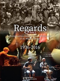 Eric Montbel et André Ricros - Regards - Tome 2, Photographies des musiciens d'Auvergne et du Massif Central 1936-2016.
