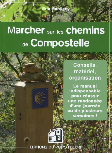 Eric Montigny - Marcher sur les chemins de Compostelle - Conseils, matériel, organisation.