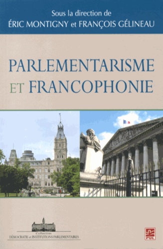 Eric Montigny et François Gélineau - Parlementarisme et francophonie.
