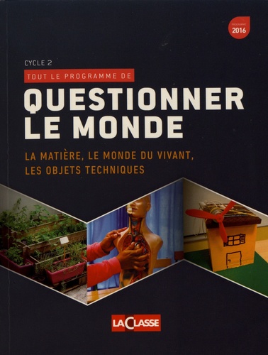 Questionner le monde. La matière, le monde du vivant, les objets techniques