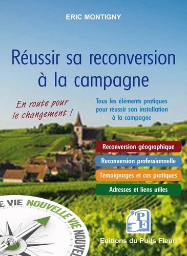 Réussir sa reconversion à la campagne. Tous les éléments pratiques pour réussir son installation à la campagne