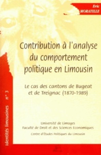 Eric Moratille - Contribution à l'analyse du comportement politique en Limousin - Le cas des cantons de Bugeat et de Treignac (1870-1989).