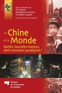 Eric Mottet et Barthélémy Courmont - La Chine et le monde - Quelles nouvelles relations, quels nouveaux paradigmes ?.