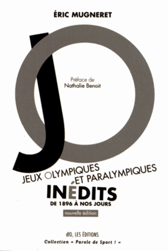 Eric Mugneret - Jeux olympiques et paralympiques inédits, de 1896 à nos jours.