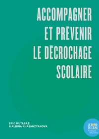 Eric Mutabazi et Albina Khasanzyanova - Accompagner et prévenir le décrochage scolaire.