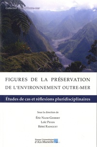 Eric Naim-Gesbert et Loïc Peyen - Figures de la préservation de l'environnement outre-mer - Etudes de cas et réflexions pluridisciplinaires.