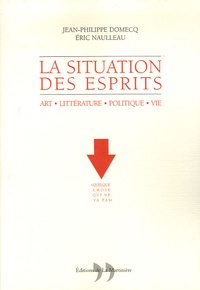 Eric Naulleau et Jean-Philippe Domecq - La Situation des esprits - (Art, littérature, politique, vie).