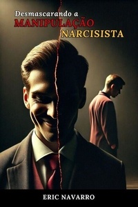 Téléchargez des livres gratuits pour Kindle Fire Desmascarando a Manipulação Narcisista: Como Reconhecer e Romper o Círculo da Toxicidade Emocional e dos Relacionamentos Tóxicos 9798227065773 par Eric Navarro