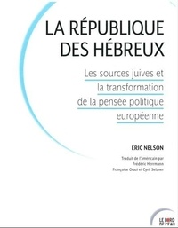 Eric Nelson - La République des Hébreux - Les sources juives et la transformation de la pensée politique européenne.