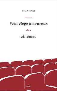 Eric Neuhoff - Petit éloge amoureux des cinémas.