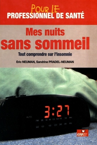 Eric Neuman et Sandrine Pradel-Neuman - Mes nuits sans sommeil - Tout comprendre sur l'insomnie.