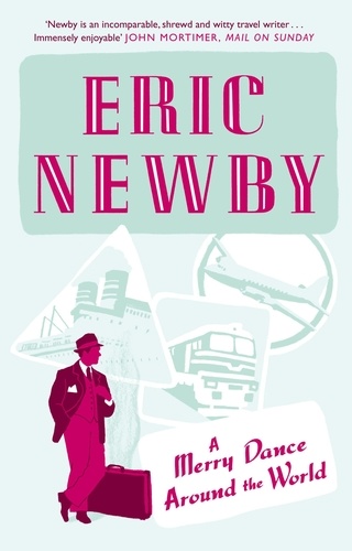 Eric Newby - A Merry Dance Around the World With Eric Newby.