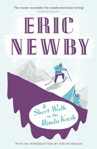 Eric Newby - A Short Walk in the Hindu Kush.