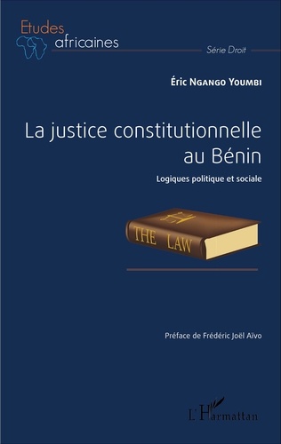 La justice constitutionnelle au Bénin. Logiques politique et sociale