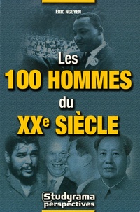 Eric Nguyen - Les 100 hommes du XXe siècle.