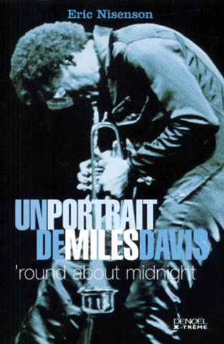Eric Nisenson - Un portrait de Miles Davis - 'Round about Midnight.