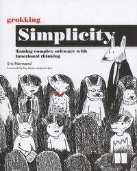 Eric Normand - Grokking Simplicity - Taming complex software with functional thinking.