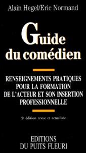 Eric Normand et Alain Hegel - Guide du comédien - Renseignements pratiques pour la formation de l'acteur et son insertion professionnelle.