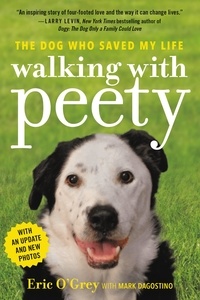 Eric O'Grey et Mark Dagostino - Walking with Peety - The Dog Who Saved My Life.