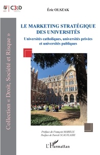 Eric Olszak - Le marketing stratégique des universités - Universités catholiques, universités privées et universités publiques.