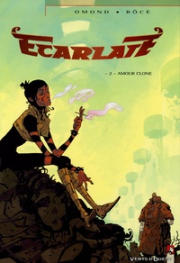 Eric Omond et  Röcé - Ecarlate Tome 2 : Amour clone.