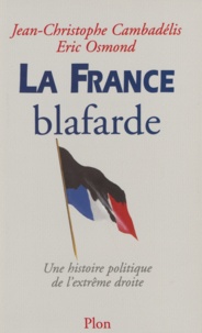 Eric Osmond et Jean-Christophe Cambadélis - La France Blafarde. Une Histoire Politique De L'Extreme Droite.
