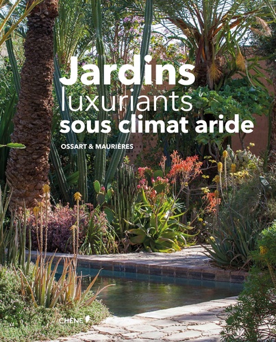 Eric Ossart - Jardins luxuriants sous climat aride.