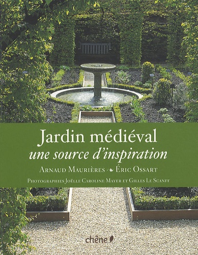 Eric Ossart et Arnaud Maurières - Le jardin médiéval - Une source d'inspiration.