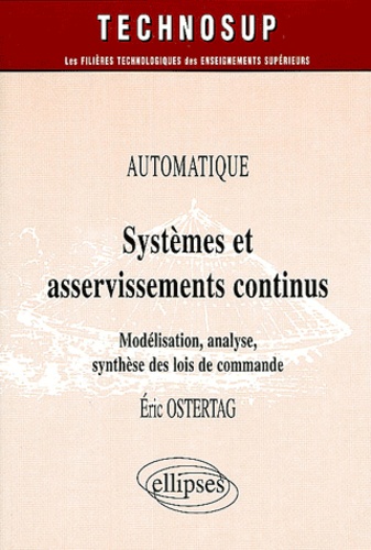 Eric Ostertag - Systèmes et asservissements continus - Modélisation, analyse, synthèse des lois de commande.