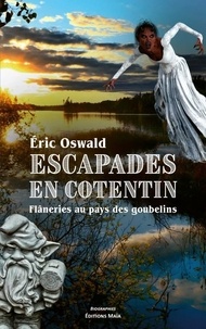 Eric Oswald - Escapades en Cotentin - Flâneries au pays des goubelins.