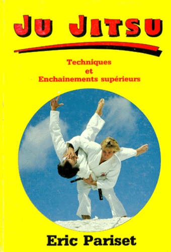 Eric Pariset - Ju Jitsu. Techniques Et Enchainements Superieurs.