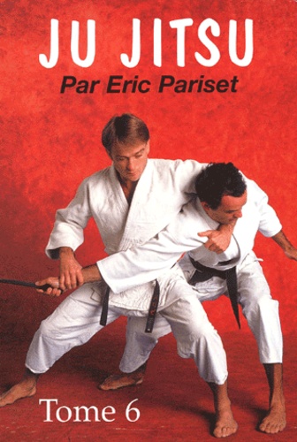 Eric Pariset - Ju Jitsu. Tome 6.