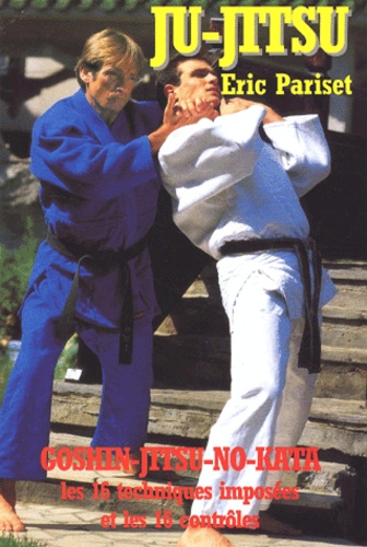 Eric Pariset - Ju-Jitsu. Goshin-Jitsu-No-Kata, Les 16 Techniques Imposees Et Les 16 Controles.