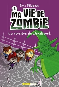 Eric Péladeau - Ma vie de zombie  : La sorcière de Dénalcourt.