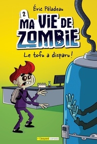 Eric Péladeau - Ma vie de zombie  : Le tofu a disparu!.