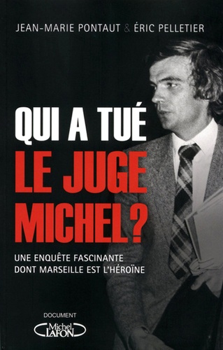 Qui a tué le juge Michel ?. Une enquête fascinante dont Marseille est lhéroïne