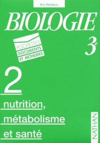 Biologie 3eme. Volume 2, Nutrition, Metabolisme Et Sante