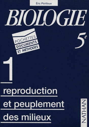Eric Périlleux et  Collectif - Biologie 5eme. Volume 1, Reproduction Et Peuplement Des Milieux.