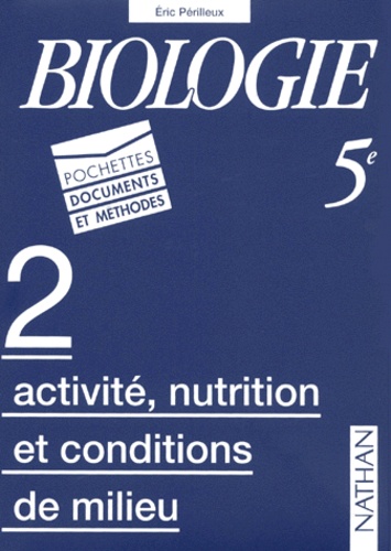 Eric Périlleux - Biologie 5eme. Pochette 2, Activite, Nutrition Et Conditions De Milieu.
