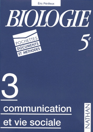 Eric Périlleux - Biologie 5eme. Pochette 3, Communication Et Vie Sociale.