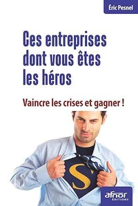 Ces entreprises dont vous êtes les héros