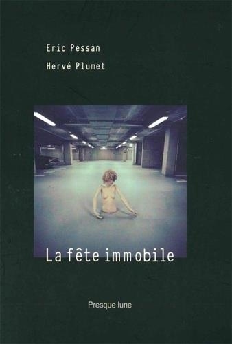 Eric Pessan et Hervé Plumet - La fête immobile.