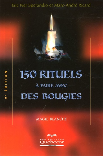 Eric-Pier Sperandio et Marc-André Ricard - 150 rituels à faire avec des bougies - Magie blanche.