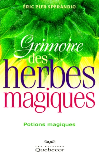Eric-Pier Sperandio - Grimoire Des Herbes Magiques. Potions Magiques.