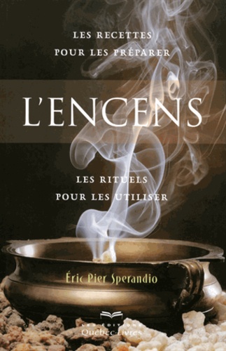 Eric Pier Sperandio - L'encens - Les recettes pour les préparer, les rituels pour les utiliser.