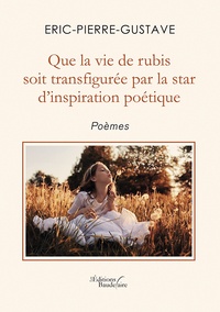  Eric-Pierre-Gustave - Que la vie de rubis soit transfigurée par la star d'inspiration poétique.