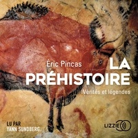Eric Pincas et Yann Sundberg - La préhistoire, vérités et légendes.