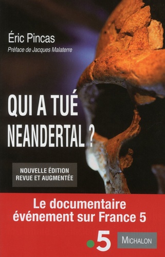 Qui a tué Neandertal ?. Enquête sur la disparition la plus fascinante de l'histoire de l'humanité  édition revue et augmentée