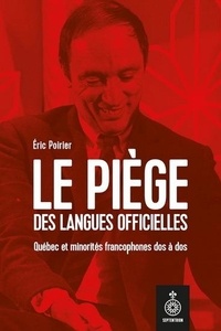 Eric Poirier - Le piège des langues officielles - Québec et minorités francophones dos à dos.