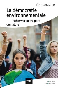 Eric Pommier - La démocratie environnementale - Préserver notre part de nature.